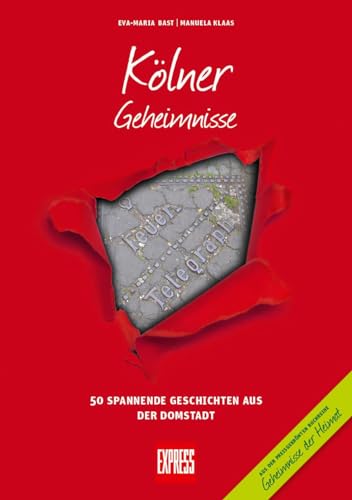 Kölner Geheimnisse: 50 Spannende Geschichten aus der Domstadt (Geheimnisse der Heimat: 50 Spannende Geschichten)
