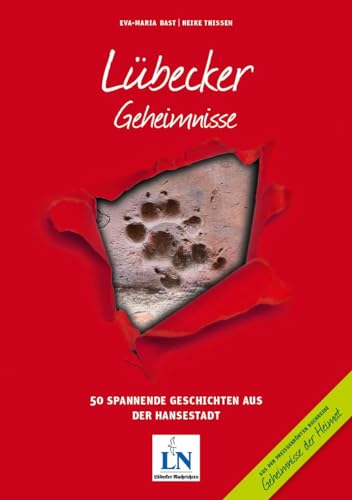 Lübecker Geheimnisse: 50 Spannende Geschichten aus der Hansestadt (Geheimnisse der Heimat: 50 Spannende Geschichten)