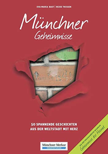 Münchner Geheimnisse: 50 Spannende Geschichten aus der Weltstadt mit Herz (Geheimnisse der Heimat: 50 Spannende Geschichten)