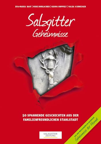 Salzgitter Geheimnisse: 50 spannende Geschichten aus der familienfreundlichen Stahlstadt (Geheimnisse der Heimat: 50 Spannende Geschichten) von Bast Medien GmbH