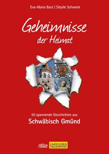 Schwäbisch Gmünd; Geheimnisse der Heimat: 50 spannende Geschichten aus Schwäbisch Gmünd