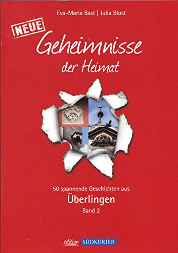 Überlingen Band 2; Geheimnisse der Heimat: 50 Spannende Geschichten, Band 2 , aus Überlingen Überlingen Band 2; Geheimnisse der Heimat: 50 Spannende Geschichten, Band 2 , aus Überlingen von Bast Medien GmbH