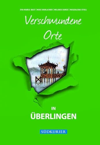 Verschwundene Orte in Überlingen: In Kooperation mit dem Südkurier