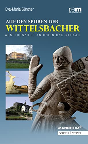 Auf den Spuren der Wittelsbacher: Ausflugsziele an Rhein und Neckar