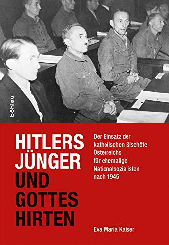 Hitlers Jünger und Gottes Hirten: Der Einsatz der katholischen Bischöfe Österreichs für ehemalige Nationalsozialisten nach 1945 (Schriftenreihe des ... Dr.-Wilfried-Haslauer-Bibliothek, Band 63)