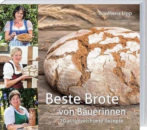 Beste Brote: von Bäuerinnen. 70 ausgezeichnete Rezepte. Vom klassischen Bauernbrot bis zu neuen innovativen Brotkreationen. Mit Tipps & Tricks der Landfrauen. von Landwirtschaftsverlag