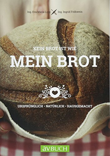 Kein Brot ist wie mein Brot: Ursprünglich • Natürlich • Hausgemacht (avBUCH) von Cadmos Verlag GmbH