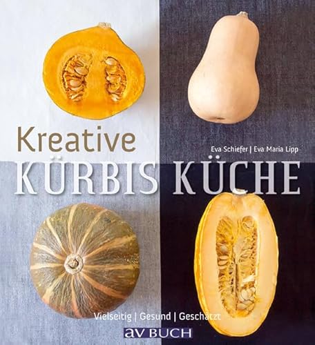 Kreative Kürbis-Küche: Vielseitig. Gesund. Geschätzt. (avBuch im Cadmos Verlag: im Cadmos Verlag)