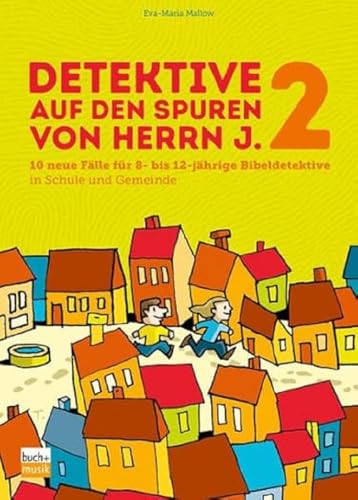 Detektive auf den Spuren von Herrn J. 2: 10 neue Fälle für 8- bis 12-jährige Bibeldetektive in Schule und Gemeinde Detektive auf den Spuren von Herrn J. 2: 10 neue Fälle für 8- bis 12-jährige Bibeldetektive in Schule und Gemeinde von buch + musik