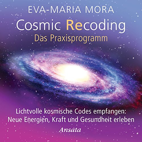 Cosmic Recoding - Das Praxisprogramm (CD): Lichtvolle kosmische Codes empfangen: Neue Energien, Kraft und Gesundheit erleben. Laufzeit: 46 Min. von Ansata
