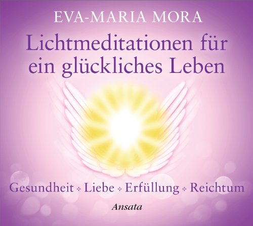 Lichtmeditationen für ein glückliches Leben (CD): Gesundheit - Liebe - Erfüllung - Reichtum. (CD-Laufzeit: 67 Min.)