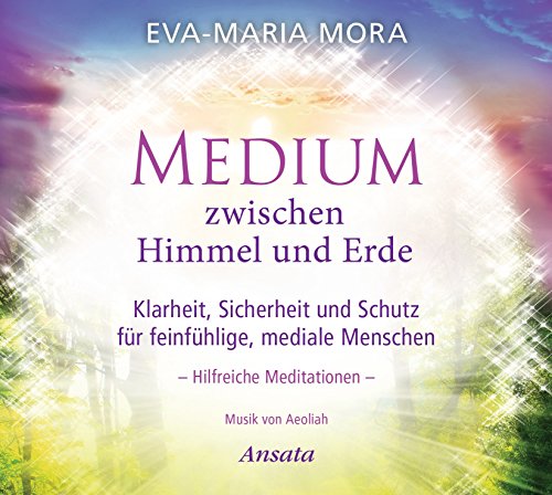 Medium zwischen Himmel und Erde (CD): Klarheit, Sicherheit und Schutz für feinfühlige, mediale Menschen. Hilfreiche Meditationen. Musik von Aeoliah. (Laufzeit: 55 Min.)