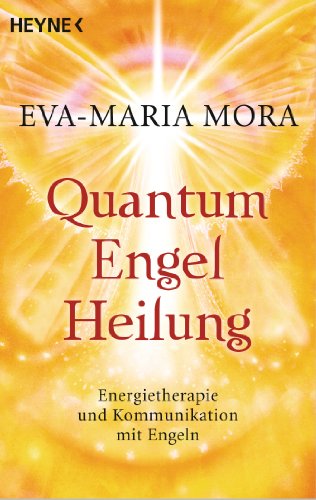 Quantum-Engel-Heilung: Energietherapie und Kommunikation mit Engeln von Heyne Taschenbuch