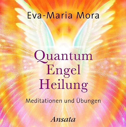 Quantum Engel Heilung. Meditationen und Übungen: Meditationen und Übungen. (Laufzeit: 61 Min.) von Ansata