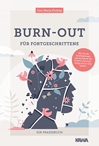 Burn-out für Fortgeschrittene: Wie Sie die Erschöpfungsspirale Schritt für Schritt und nachhaltig hinter sich lassen von Kampenwand Verlag (Nova MD)