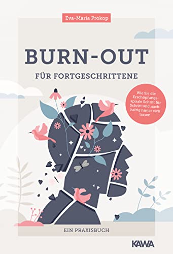 Burn-out für Fortgeschrittene: Wie Sie die Erschöpfungsspirale Schritt für Schritt und nachhaltig hinter sich lassen von Kampenwand Verlag