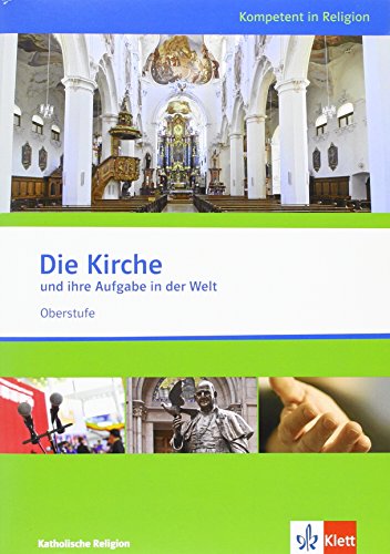 Die Kirche und ihre Aufgabe in der Welt: Themenheft ab Klasse 10: Themenheft Katholische Religion (Kompetent in Religion) von Klett Ernst /Schulbuch