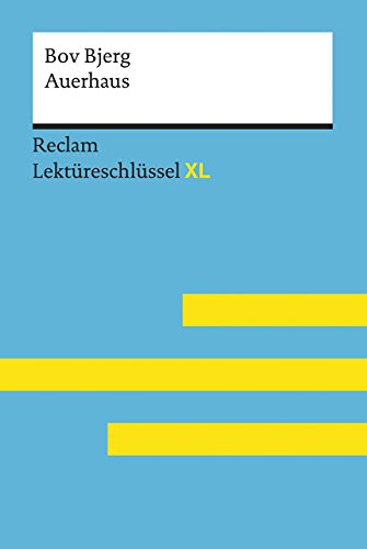Auerhaus von Bov Bjerg: Lektüreschlüssel mit Inhaltsangabe, Interpretation, Prüfungsaufgaben mit Lösungen, Lernglossar. (Reclam Lektüreschlüssel XL)
