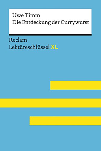 Die Entdeckung der Currywurst von Uwe Timm: Lektüreschlüssel mit Inhaltsangabe, Interpretation, Prüfungsaufgaben mit Lösungen, Lernglossar. (Reclam Lektüreschlüssel XL) von Reclam Philipp Jun.