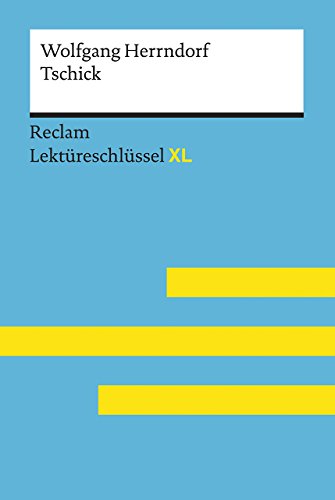 Tschick von Wolfgang Herrndorf. Lektüreschlüssel mit Inhaltsangabe, Interpretationen, Prüfungsaufgaben mit Lösungen, Lernglossar: Herrndorf, Wolfgang; ... – 15478 (Reclam Lektüreschlüssel XL)