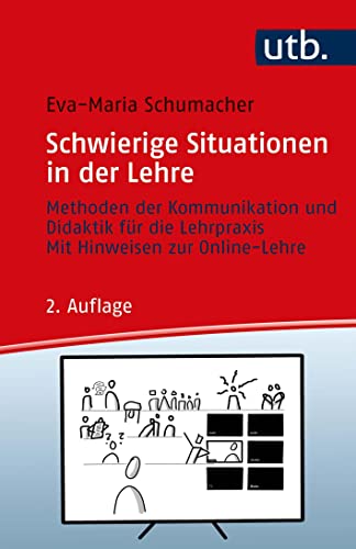 Schwierige Situationen in der Lehre: Methoden der Kommunikation und Didaktik für die Lehrpraxis (Kompetent lehren): Methoden der Kommunikation und ... Lehrpraxis - Mit Hinweisen zur Online-Lehre