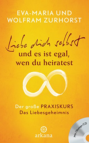 Liebe dich selbst und es ist egal, wen du heiratest: Der große Praxiskurs - Das Liebesgeheimnis - mit Übungs-CD Liebe dich selbst und es ist egal, wen du heiratest: Der große Praxiskurs - Das Liebesgeheimnis - mit Übungs-CD