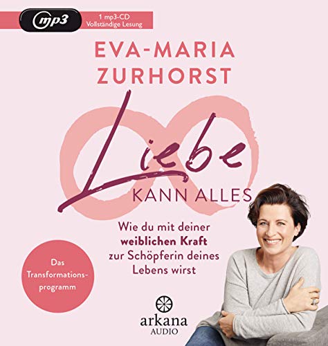 Liebe kann alles: Wie du mit deiner weiblichen Kraft zur Schöpferin deines Lebens wirst - Das Transformationsprogramm Liebe kann alles: Wie du mit deiner weiblichen Kraft zur Schöpferin deines Lebens wirst - Das Transformationsprogramm