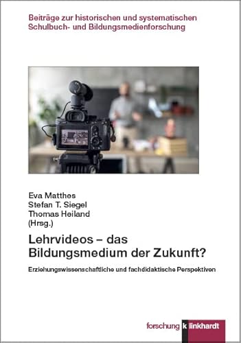 Lehrvideos – das Bildungsmedium der Zukunft?: Erziehungswissenschaftliche und fachdidaktische Perspektiven (klinkhardt forschung. Beiträge zur ... Schulbuch- und Bildungsmedienforschung) von Klinkhardt, Julius