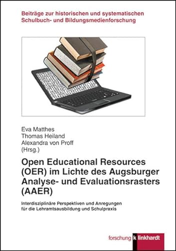Open Educational Resources (OER) im Lichte des Augsburger Analyse- und Evaluationsrasters (AAER): Interdisziplinäre Perspektiven und Anregungen für ... Schulbuch- und Bildungsmedienforschung)