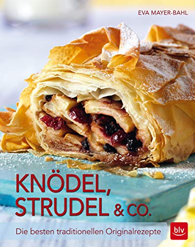 Knödel, Strudel & Co.: Die besten traditionellen Originalrezepte von BLV Buchverlag GmbH & Co.