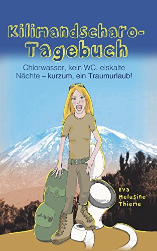 Kilimandscharo-Tagebuch: Chlorwasser, kein WC, eiskalte Naechte - kurzum, ein Traumurlaub!