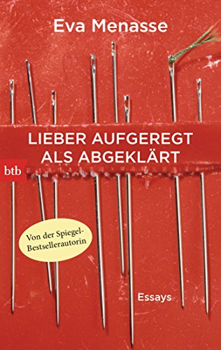 Lieber aufgeregt als abgeklärt: Essays