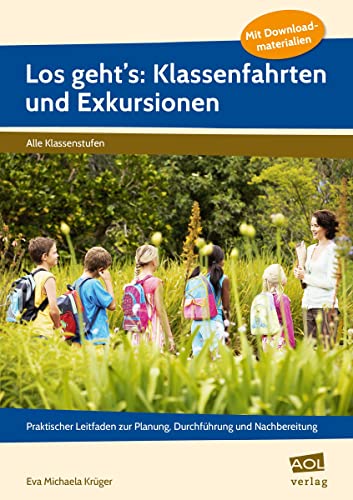 Los geht's: Klassenfahrten und Exkursionen: Praktischer Leitfaden zur Planung, Durchführung und Nachbereitung. Mit Download-Materialien