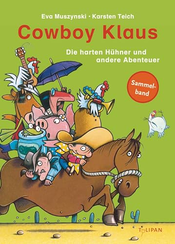 Cowboy Klaus – Die harten Hühner und andere Abenteuer: Sammelband (Vorlesebuch) von Tulipan Verlag