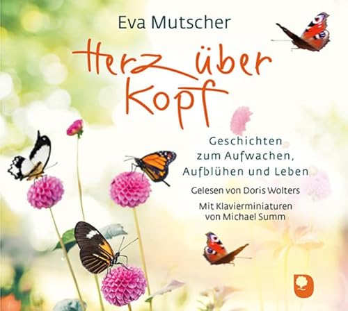 Herz über Kopf: Geschichten zum Aufwachen, Aufblühen und Leben Herz über Kopf: Geschichten zum Aufwachen, Aufblühen und Leben
