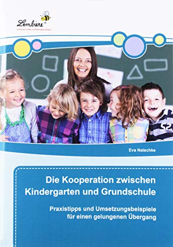 Die Kooperation zwischen Kindergarten: und Grundschule (1. bis 4. Klasse) von Lernbiene Verlag GmbH