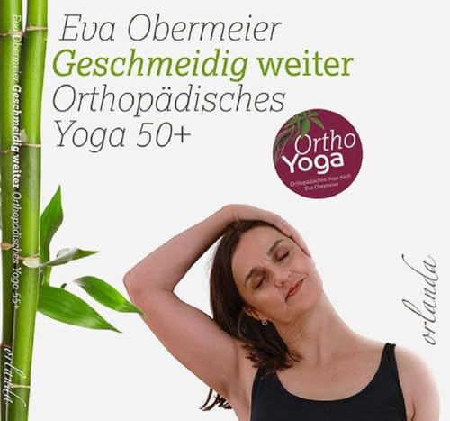 Geschmeidig weiter: Orthopädisches Yoga 50+: Orthopädisches Yoga 50plus (frauen bewegt) von Orlanda Buchverlag UG