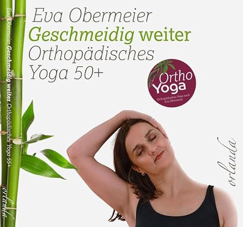 Geschmeidig weiter: Orthopädisches Yoga 50+: Orthopädisches Yoga 50plus (frauen bewegt)