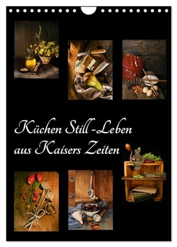 Küchen Still-Leben aus Kaisers Zeiten (Wandkalender 2025 DIN A4 hoch), CALVENDO Monatskalender von CALVENDO