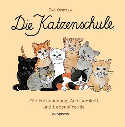 Die Katzenschule: Für Entspannung, Achtsamkeit und Lebensfreude von Iskopress Verlags GmbH