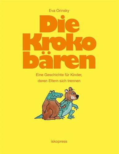 Die Krokobären: Eine Geschichte für Kinder, deren Eltern sich trennen von Iskopress Verlags GmbH