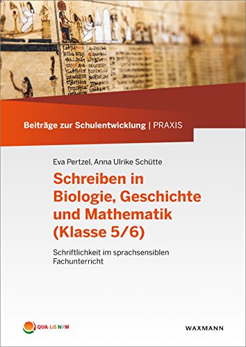 Schreiben in Biologie, Geschichte und Mathematik (Klasse 5/6): Schriftlichkeit im sprachsensiblen Fachunterricht (Beiträge zur Schulentwicklung | Praxis) von Waxmann Verlag GmbH