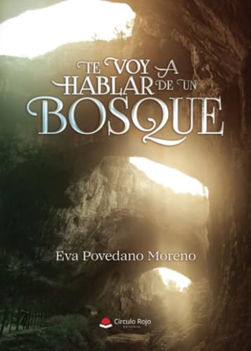 Te voy a hablar de un bosque Te voy a hablar de un bosque von Grupo Editorial Círculo Rojo SL