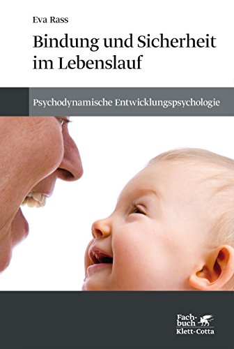 Bindung und Sicherheit im Lebenslauf: Psychodynamische Entwicklungspsychologie von Klett-Cotta Verlag