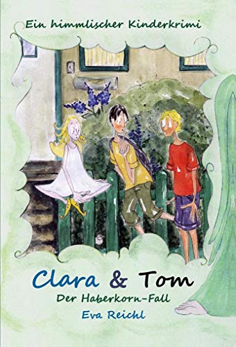 Clara & Tom - Der Haberkorn-Fall: Ein himmlischer Kinderkrimi - Spannung, Detektiv, Diebstahl,