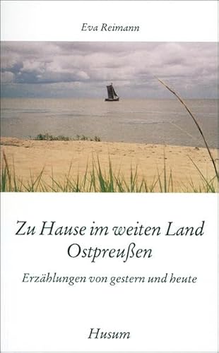 Zu Hause im weiten Land Ostpreußen. Erzählungen von gestern und heute (Husum-Taschenbuch)