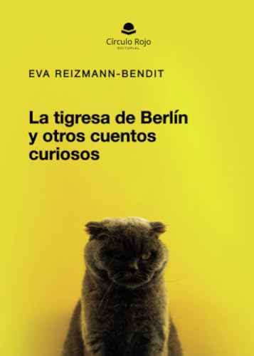 La tigresa de Berlín y otros cuentos curiosos La tigresa de Berlín y otros cuentos curiosos von Grupo Editorial Círculo Rojo SL