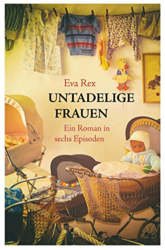 Untadelige Frauen: Ein Roman in sechs Episoden von Engelsdorfer Verlag