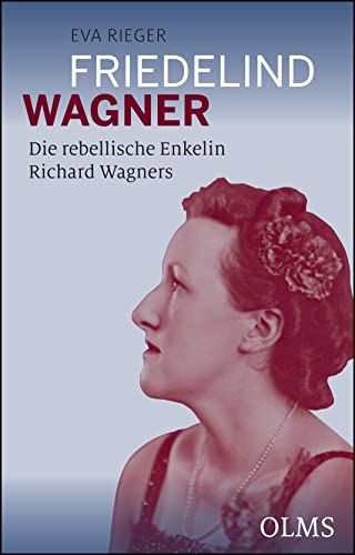 Friedelind Wagner - Die rebellische Enkelin Richard Wagners von Olms Georg AG