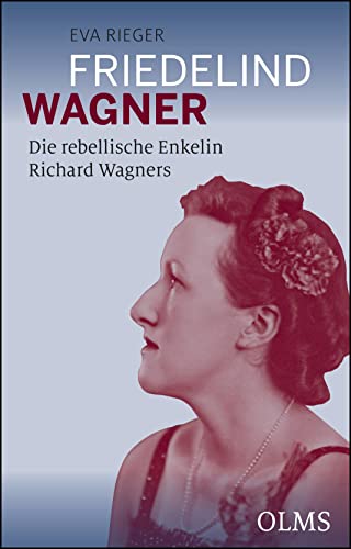 Friedelind Wagner - Die rebellische Enkelin Richard Wagners